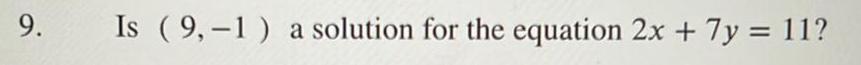 9 Is 9 1 a solution for the equation 2x 7y 11