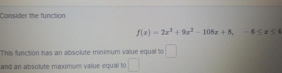 Consider the function f x 2x 9x This function has an absolute minimum value equal to and an absolute maximum value equal to 108 8 6 7 4