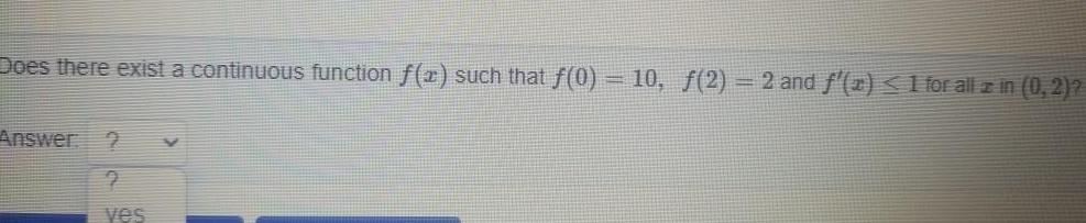 Does there exist a continuous function f x such that f 0 10 2 2 and f x 1 for all z in 0 2 Answer 2 9 ves