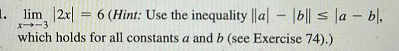 1 lim 2x 6 Hint Use the inequality a b a bl M x 3 which holds for all constants a and b see Exercise 74