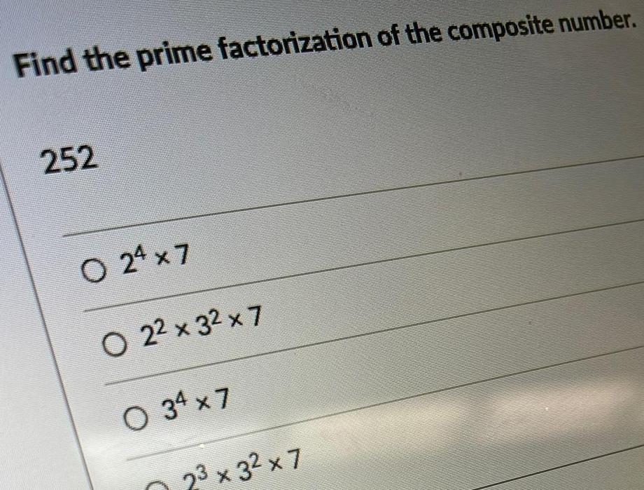 Find the prime factorization of the composite number 252 024 x 7 O 22 x 32 x 7 O 34 x 7 2 x 3 x 7