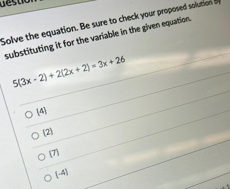 Solve the equation Be sure to check your proposed soluti substituting it for the variable in the given equation 5 3x 2 2 2x 2 3x 26 O 4 O 2 O 7 O 4 by