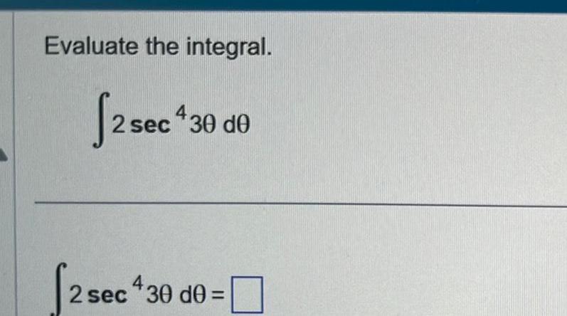 Evaluate the integral 2 sec 4 ec 30 de 4 2 sec 30 d0