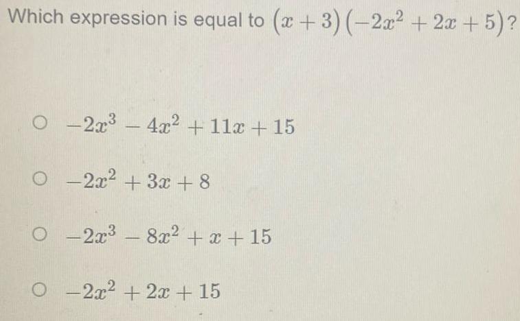 Which expression is equal to x 3 2x 2x 5 O 2x 4x 11x 15 O 2x 3x 8 O 2x 8x x 15 O 2x 2x 15