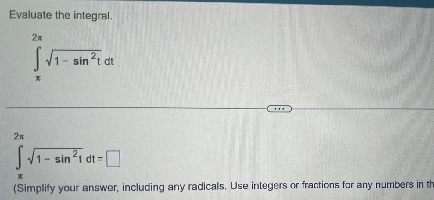 Evaluate the integral 2n 21 TC S sin t dt I si sin t dt Simplify your answer including any radicals Use integers or fractions for any numbers in th