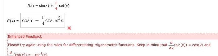 f x COS X f x sin x cot 4 d cot x cos ec x Enhanced Feedback Please try again using the rules for differentiating trigonometric functions Keep in mind that sin x cos x and dx cot x csc x