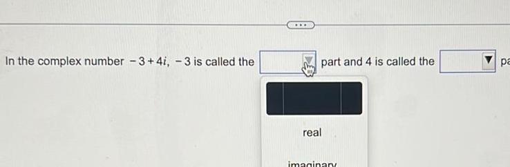 In the complex number 3 4i 3 is called the part and 4 is called the real imaginary pa