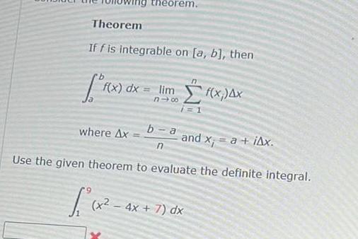 Theorem If f is integrable on a b then f x dx heorem f x dx lim f x 4x 118 where Ax and x a iAx Use the given theorem to evaluate the definite integral b a n x2 4x 7 dx