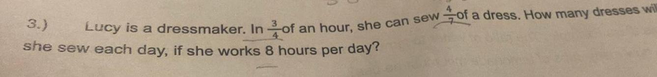 3 Lucy is a dressmaker In of an hour she can sew she sew each day if she works 8 hours per day of a dress How many dresses will
