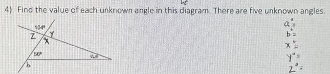 4 Find the value of each unknown angle in this diagram There are five unknown angles 104 Z 56 Y X d of it all 41x12 b X y