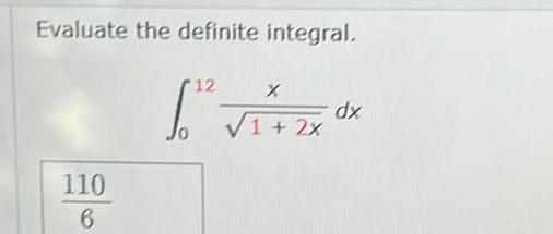 Evaluate the definite integral 12 2 110 6 X 1 2x dx