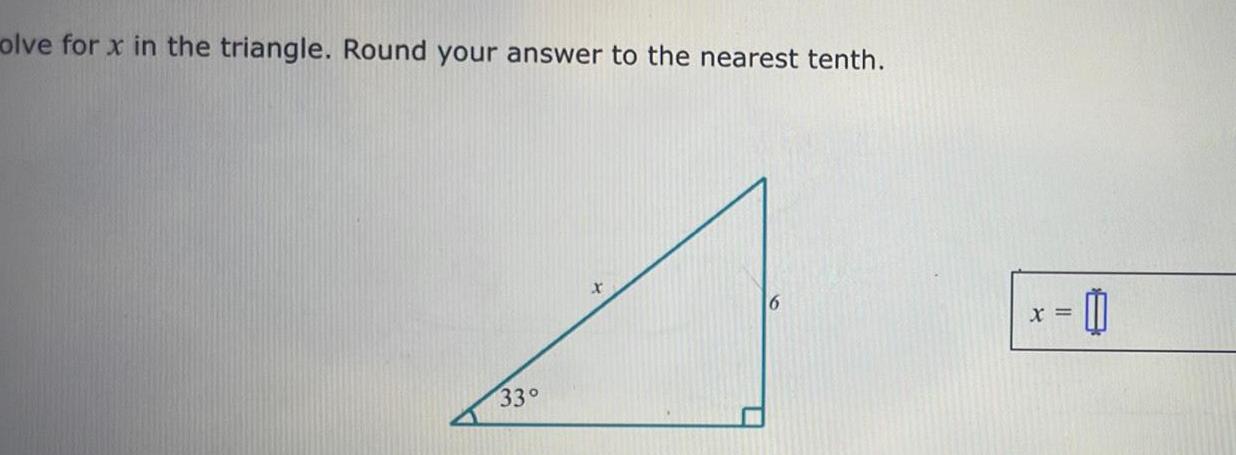 olve for x in the triangle Round your answer to the nearest tenth 33 6 X