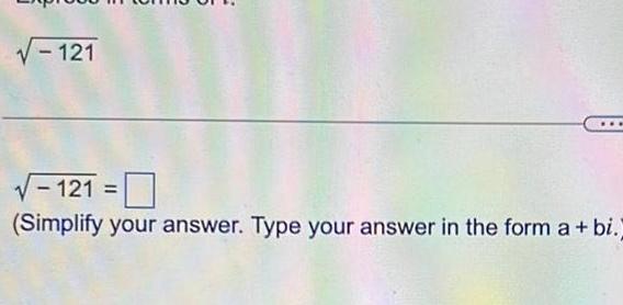 121 121 Simplify your answer Type your answer in the form a bi