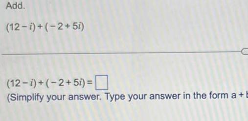 Add 12 1 2 5i C 12 i 2 5i Simplify your answer Type your answer in the form a b