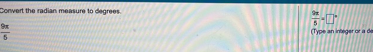 Convert the radian measure to degrees 91 5 5 0 Type an integer or a de