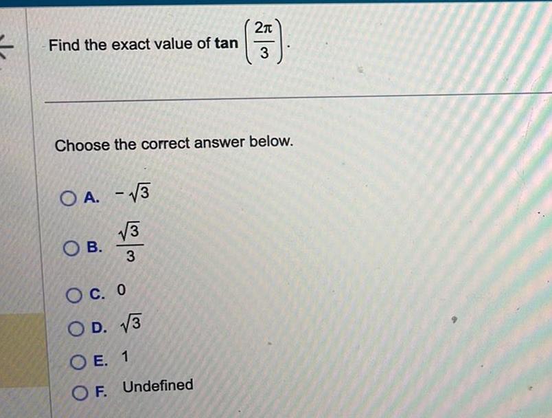 Find the exact value of tan Choose the correct answer below OA 3 3 3 OB 2 3 OC 0 OD 3 OE 1 OF Undefined