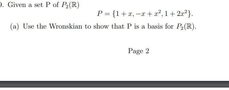 9 Given a set P of P R P 1 x x x 1 2x a Use the Wronskian to show that P is a basis for P R Page 2