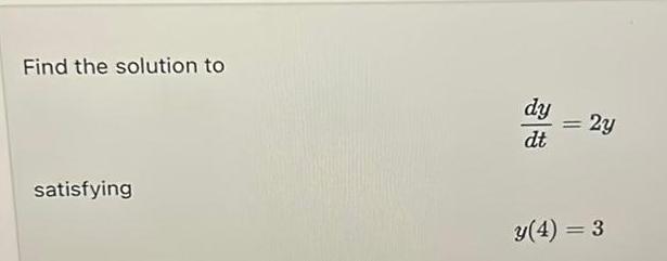 Find the solution to satisfying dy dt 2y y 4 3