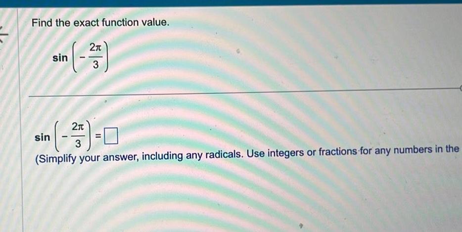 Find the exact function value 3 sin in 25 0 3 Simplify your answer including any radicals Use integers or fractions for any numbers in the