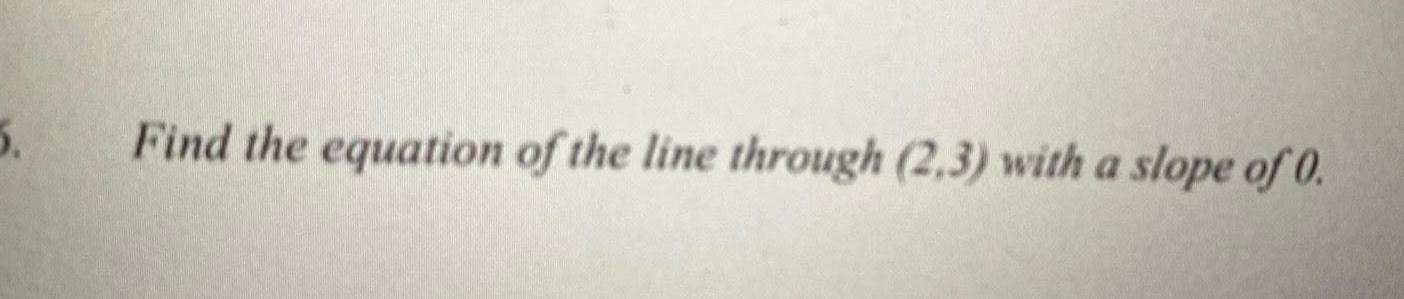 5 Find the equation of the line through 2 3 with a slope of 0