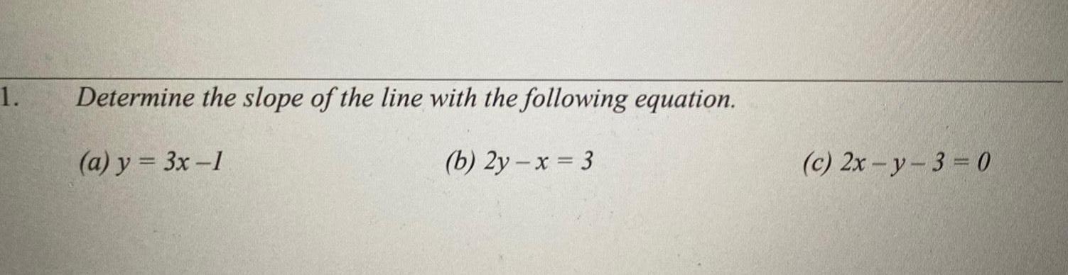 1 Determine the slope of the line with the following equation a y 3x 1 b 2y x 3 c 2x y 3 0