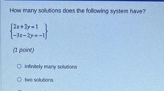 How many solutions does the following system have 2x 3y 1 1 3x 2y 1 1 1 point O infinitely many solutions O two solutions