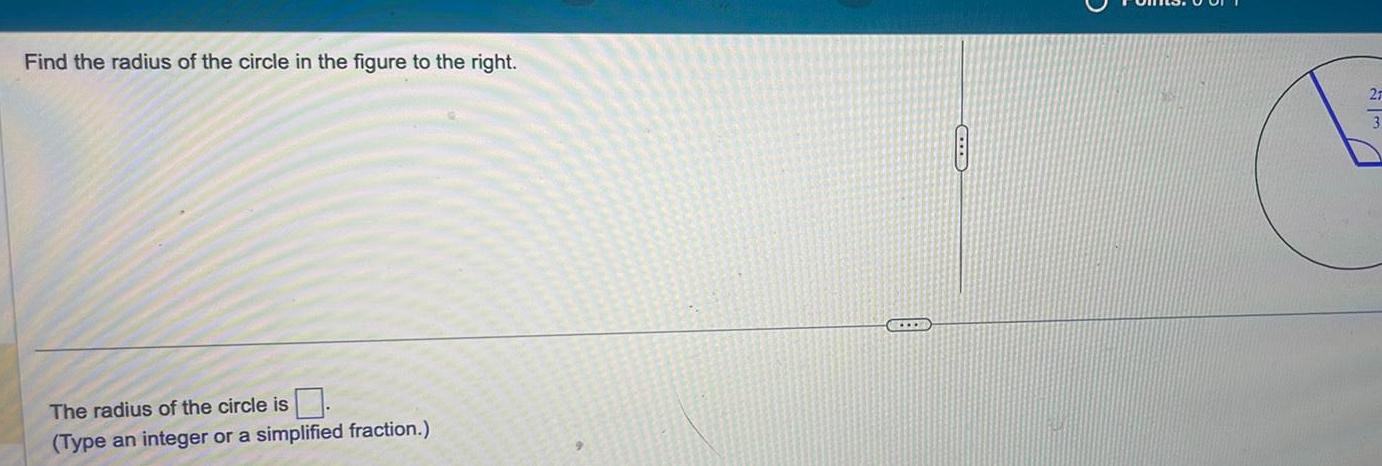 Find the radius of the circle in the figure to the right The radius of the circle is Type an integer or a simplified fraction CE 27