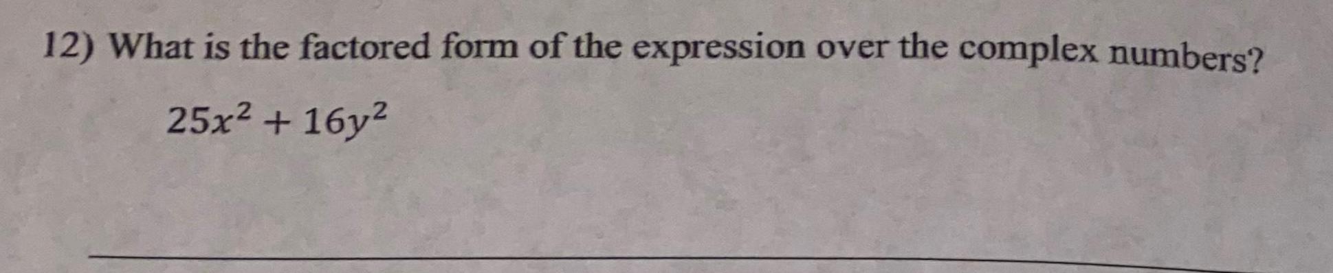 12 What is the factored form of the expression over the complex numbers 25x 16y