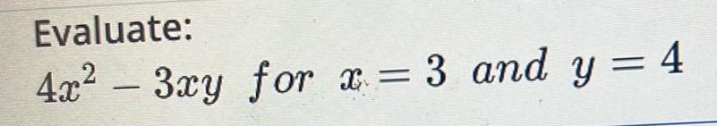Evaluate 4x 3xy for x 3 and y 4
