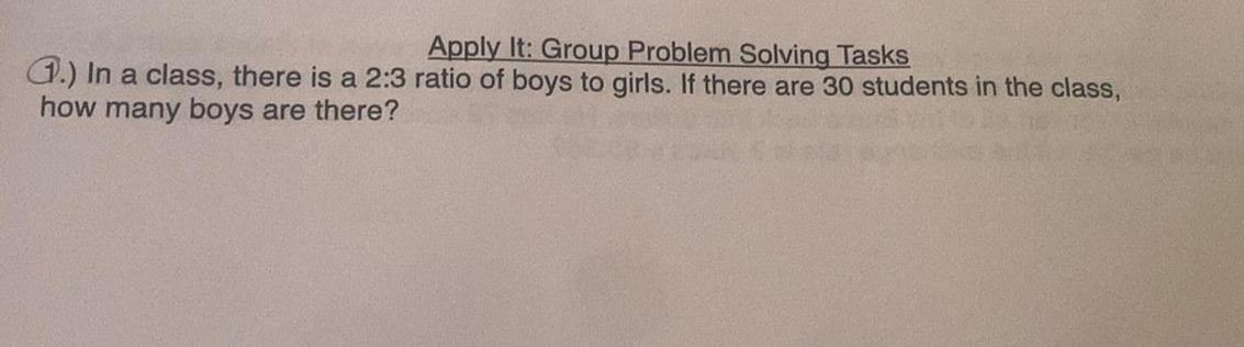 Apply It Group Problem Solving Tasks G In a class there is a 2 3 ratio of boys to girls If there are 30 students in the class how many boys are there