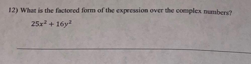 12 What is the factored form of the expression 25x 16y over the complex numbers