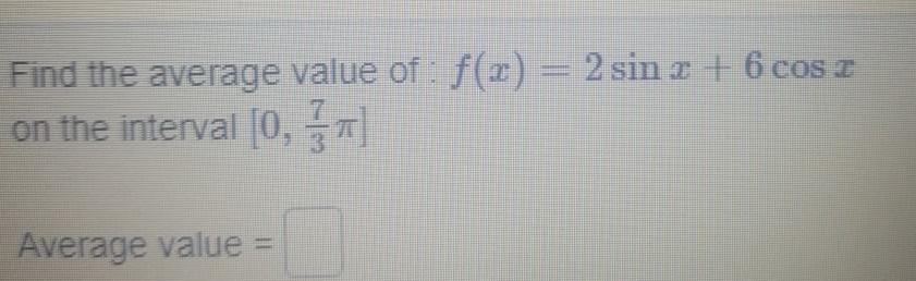 Find the average value of f x 2 sin x 6 cos z on the interval 0 Average value