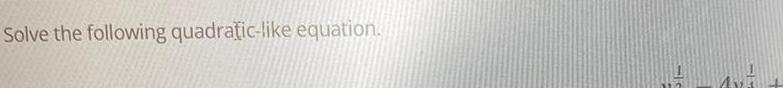 Solve the following quadratic like equation Te