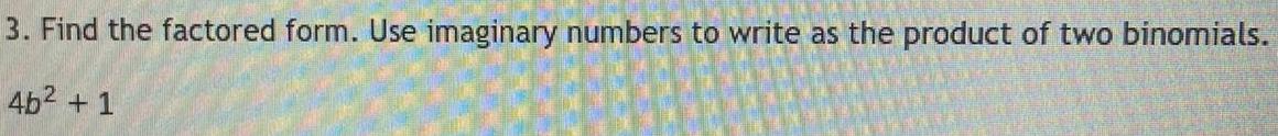 3 Find the factored form Use imaginary numbers to write as the product of two binomials 4b 1