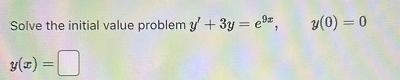 Solve the initial value problem y 3y e y 0 0