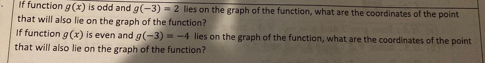 If function g x is odd and g 3 2 lies on the graph of the function what are the coordinates of the point that will also lie on the graph of the function If function g x is even and g 3 4 lies on the graph of the function what are the coordinates of the point that will also lie on the graph of the function