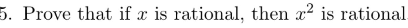 5 Prove that if x is rational then x is rational