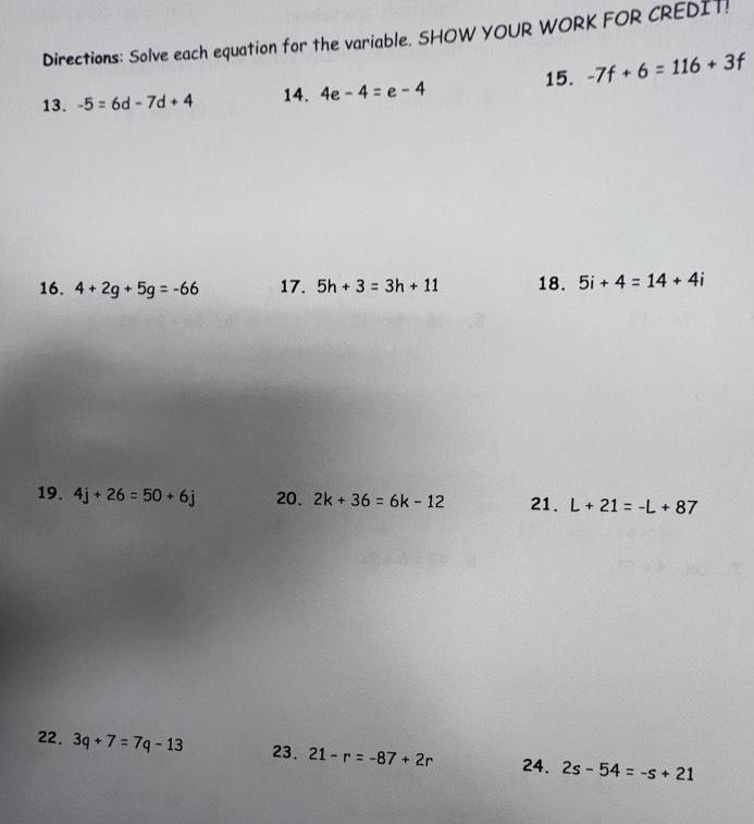 Directions Solve each equation for the variable SHOW YOUR WORK FOR CRED 13 56d 7d 4 15 7f 6 116 3f 16 4 2g 5g 66 19 4j 26 50 6j 22 3q 7 7q 13 14 4e 4 e 4 17 5h 3 3h 11 20 2k 36 6k 12 23 21 r 87 2r 18 5i 4 14 4i 21 L 21 L 87 24 2s 54 s 21