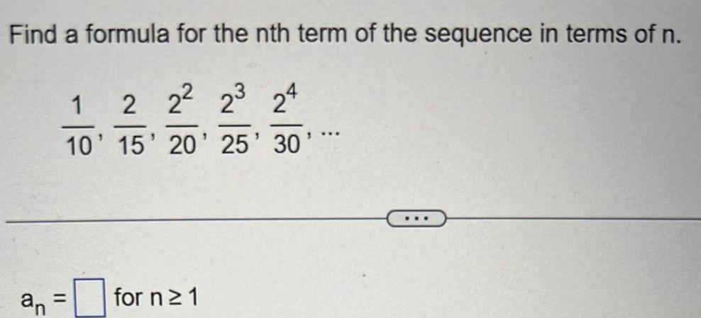 Find a formula for the nth term of the sequence in terms of n 1 2 22 23 24 10 15 20 25 30 an for n 1