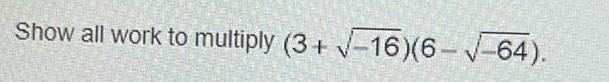 Show all work to multiply 3 16 6 64