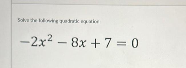 Solve the following quadratic equation 2x 8x 7 0