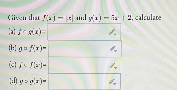 Given that f x x and g x 5x 2 calculate a fog x b go f x c fo f x d go g x P FI E A