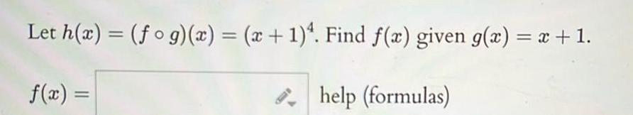 Let h x fog x x 1 4 Find f x given g x x 1 f x help formulas