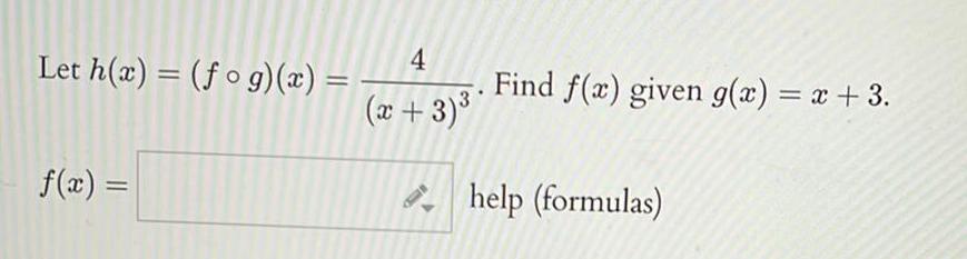 Let h x fog x 4 f x x 3 Find f x given g x x 3 help formulas