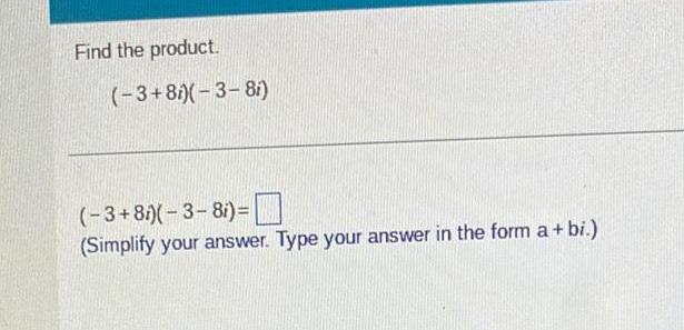 Find the product 3 8i 3 8i 3 8i 3 8 Simplify your answer Type your answer in the form a bi