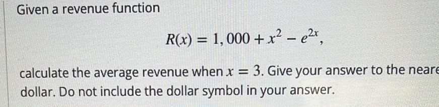 Given a revenue function R x 1 000 x x calculate the average revenue when x 3 Give your answer to the neare dollar Do not include the dollar symbol in your answer