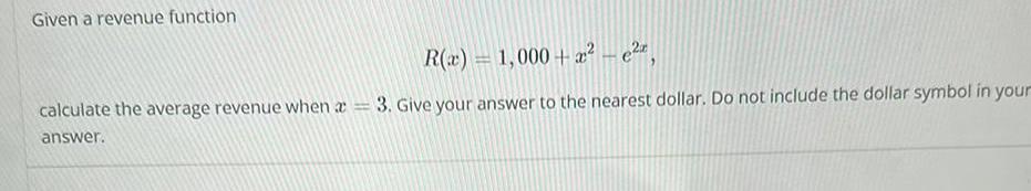 Given a revenue function calculate the average revenue when a 1 answer R x 1 000 x 3 Give your answer to the nearest dollar Do not include the dollar symbol in your