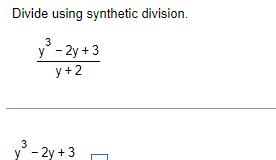 Divide using synthetic division 3 y 2y 3 y 2 3 y 2y 3