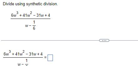 Divide using synthetic division 3 2 6w 41w 31w 4 W W 1 6 6w 41w 2 31w 4 3 1