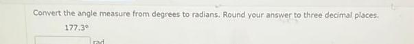 Convert the angle measure from degrees to radians Round your answer to three decimal places 177 3 Trad